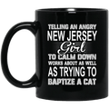 Telling An Angry New Jersey Girl To Calm Down Works About As Well As Trying To Baptize A Cat Mug