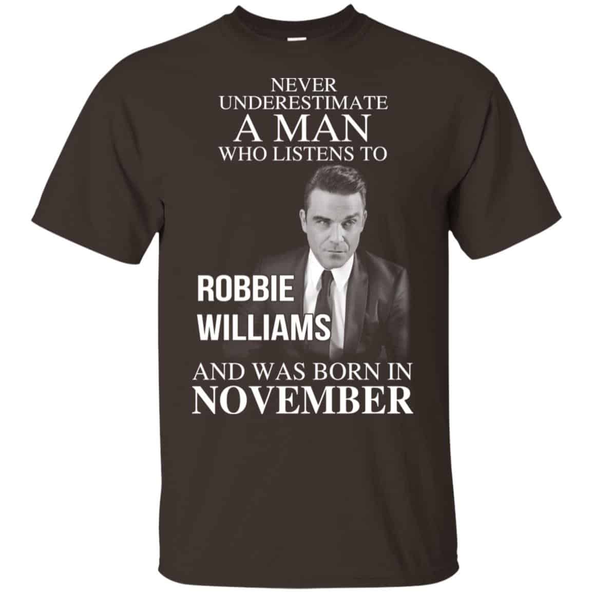 A Man Who Listens To Robbie Williams And Was Born In November T-Shirts, Hoodie, Tank