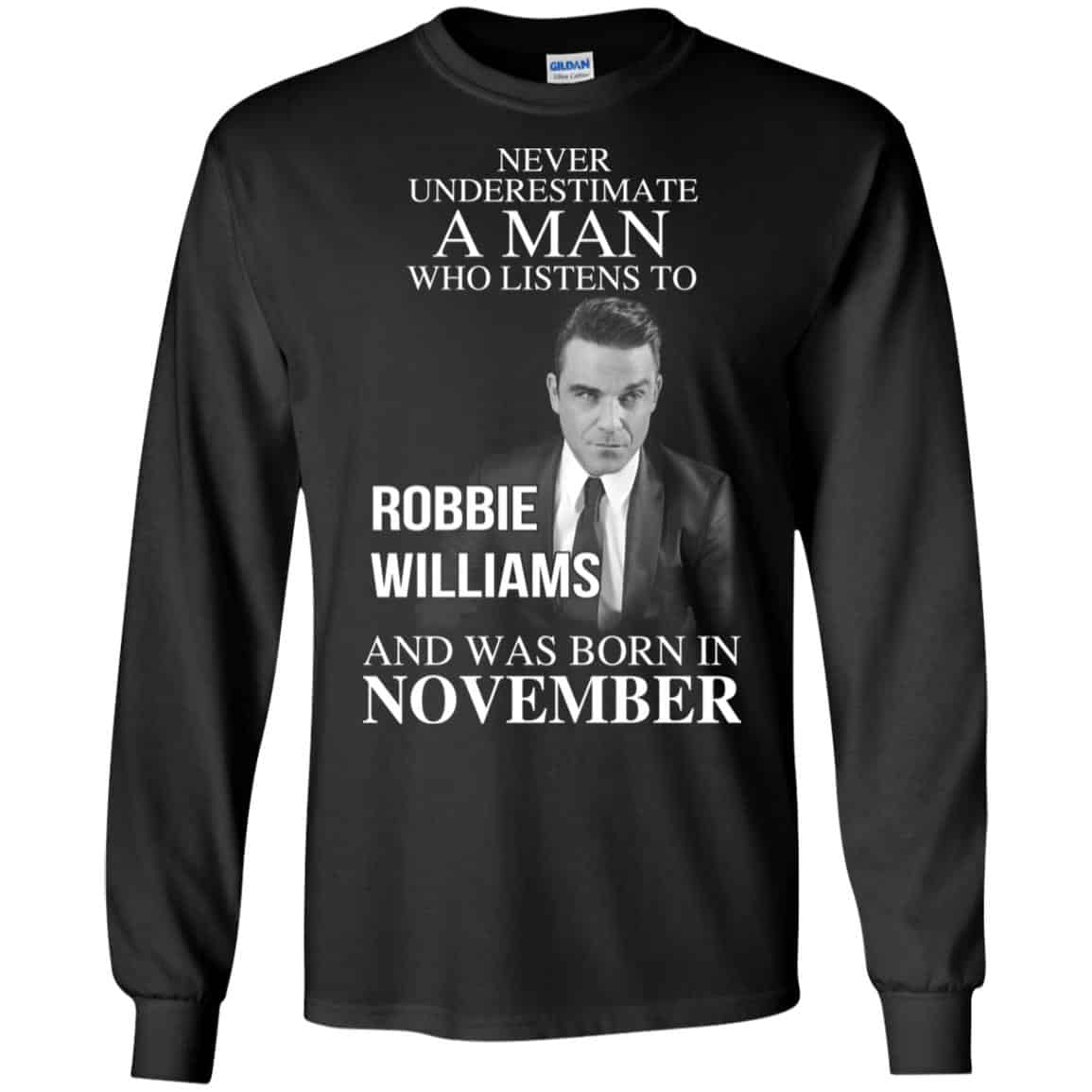 A Man Who Listens To Robbie Williams And Was Born In November T-Shirts, Hoodie, Tank