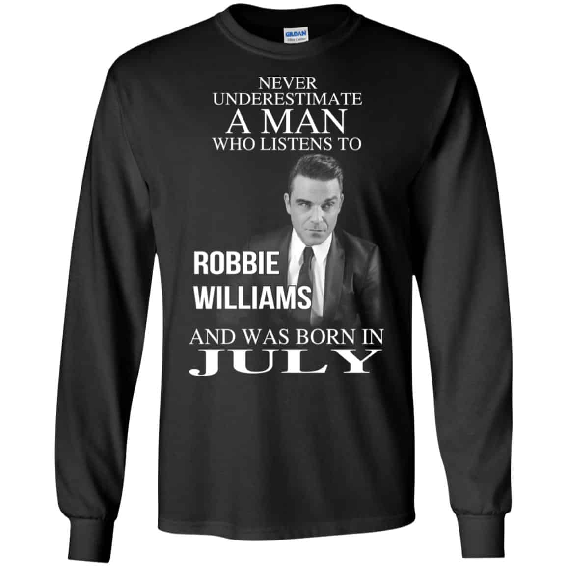 A Man Who Listens To Robbie Williams And Was Born In July T-Shirts, Hoodie, Tank
