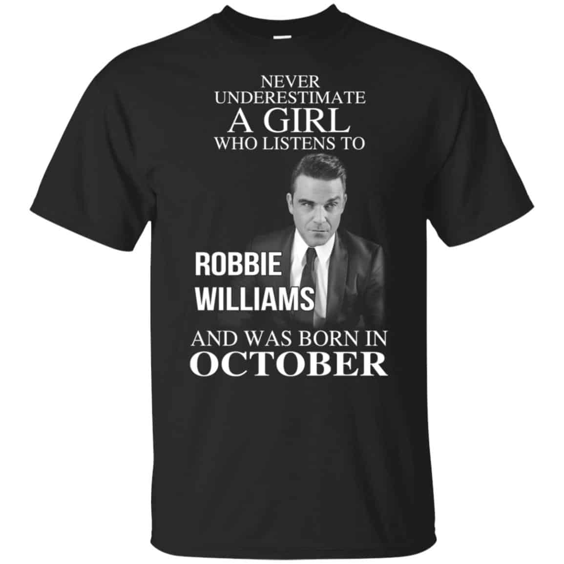 A Girl Who Listens To Robbie Williams And Was Born In October T-Shirts, Hoodie, Tank
