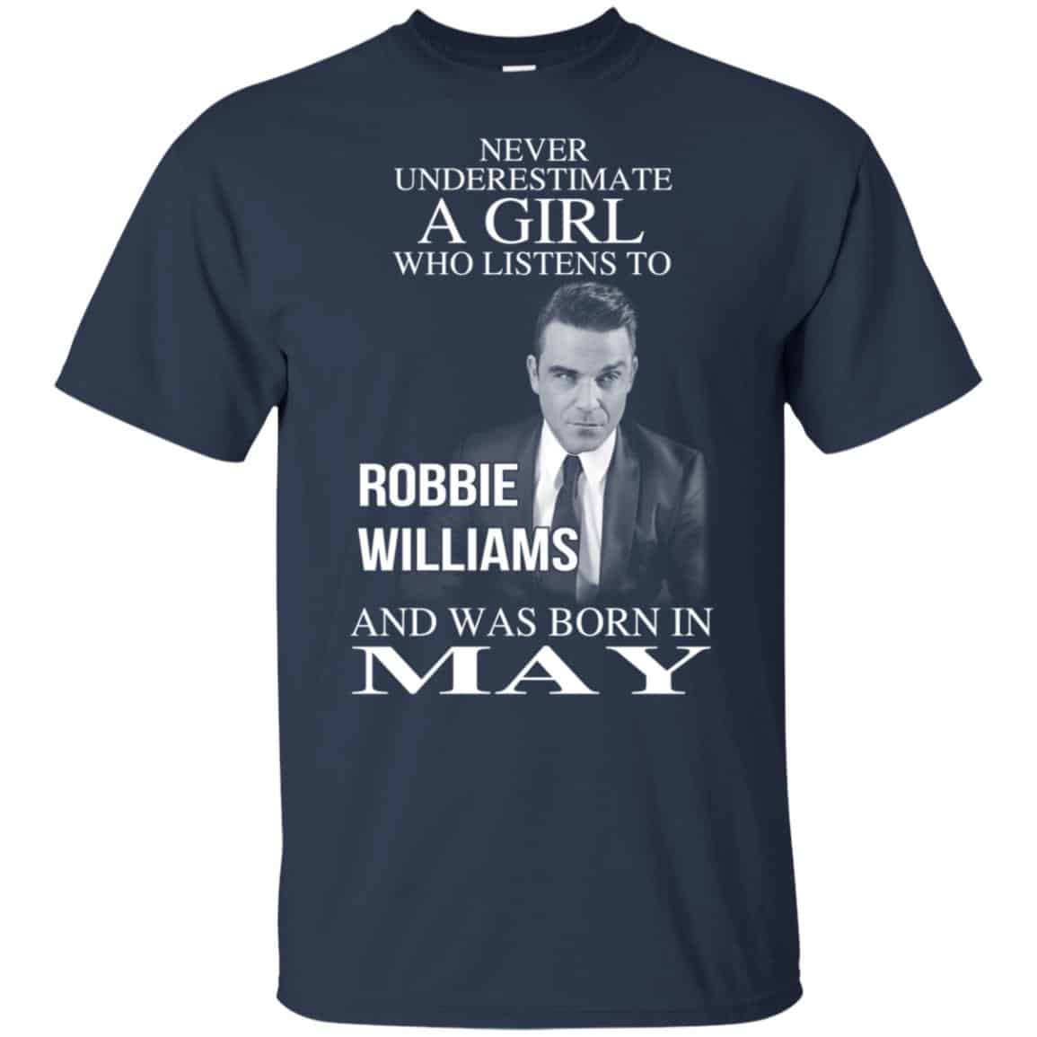 A Girl Who Listens To Robbie Williams And Was Born In May T-Shirts, Hoodie, Tank