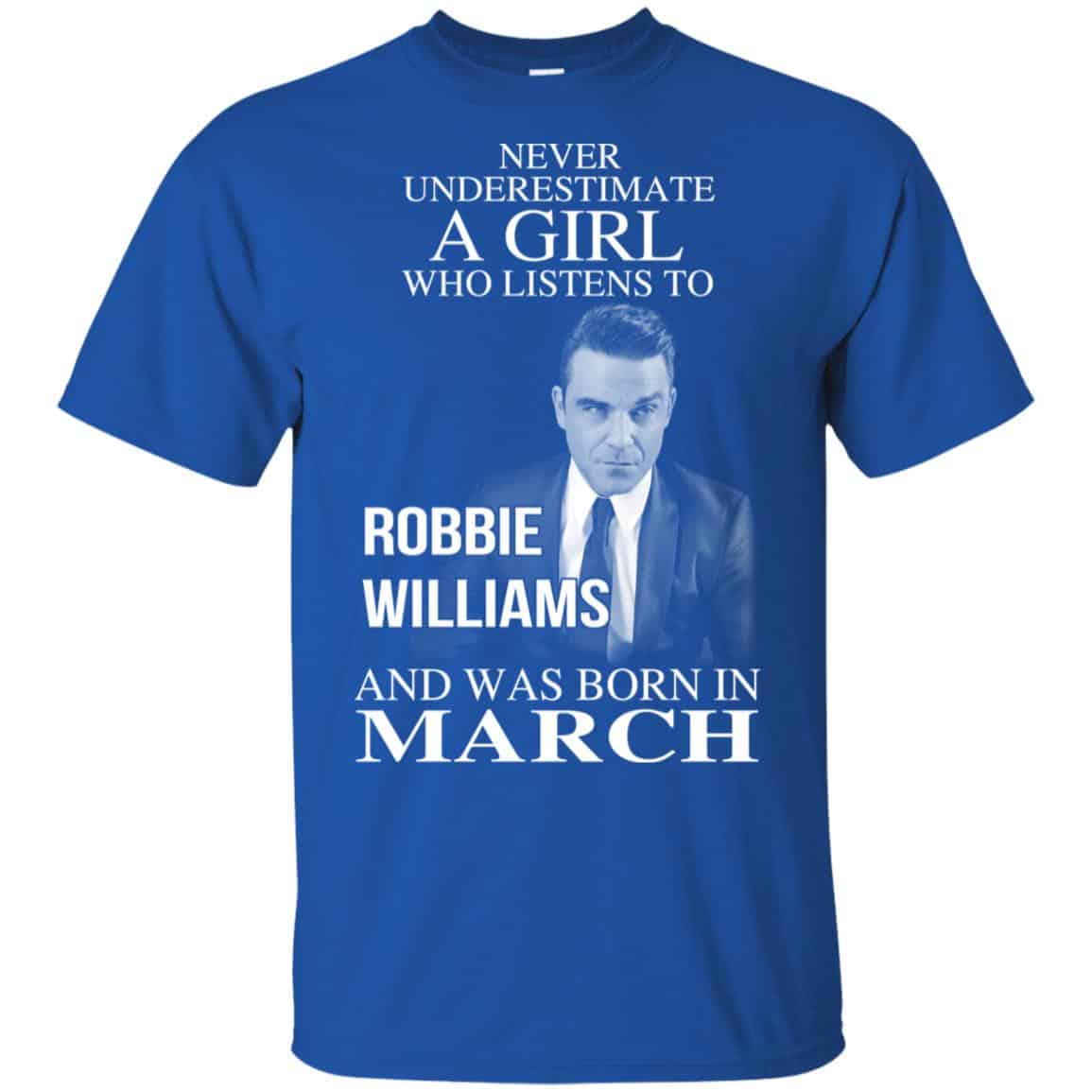 A Girl Who Listens To Robbie Williams And Was Born In March T-Shirts, Hoodie, Tank