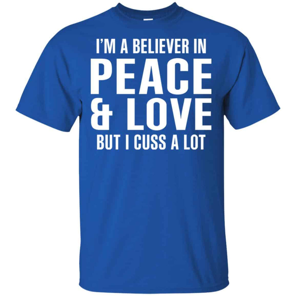 I’m A Believer In Peace & Love But I Cuss A Lot T-Shirts, Hoodie, Tank