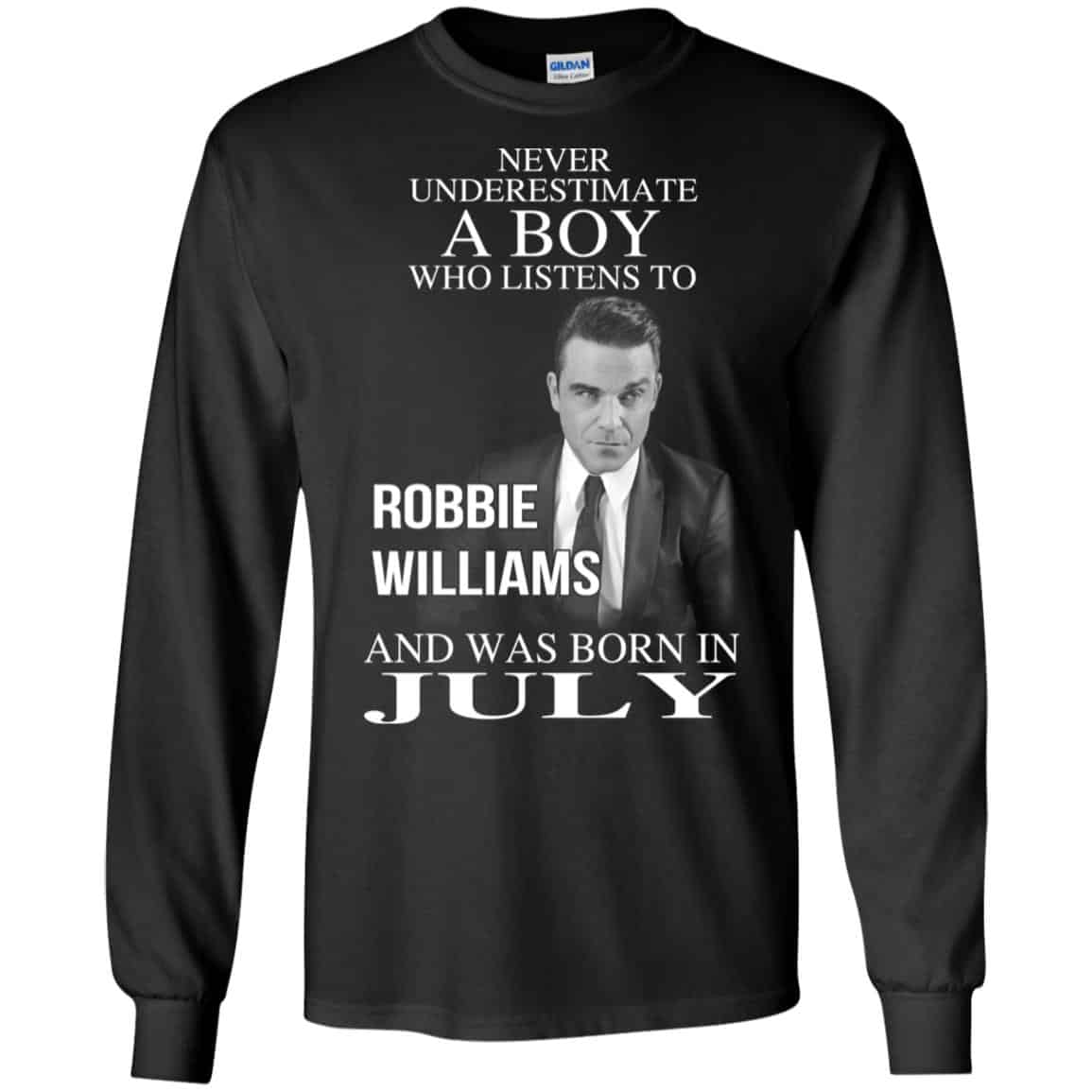 A Boy Who Listens To Robbie Williams And Was Born In July T-Shirts, Hoodie, Tank