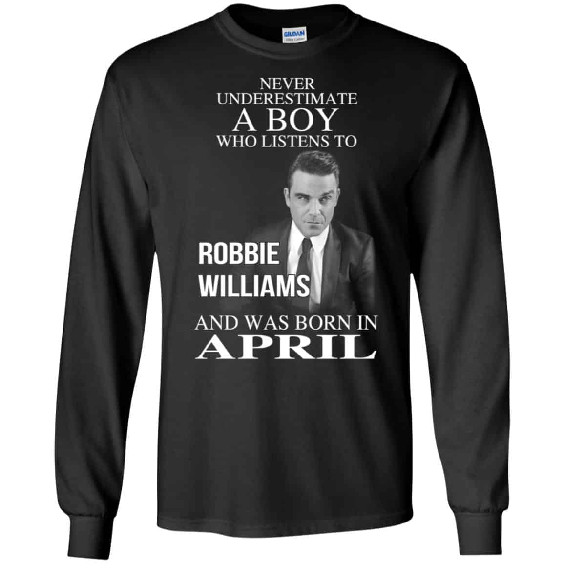 A Boy Who Listens To Robbie Williams And Was Born In April T-Shirts, Hoodie, Tank