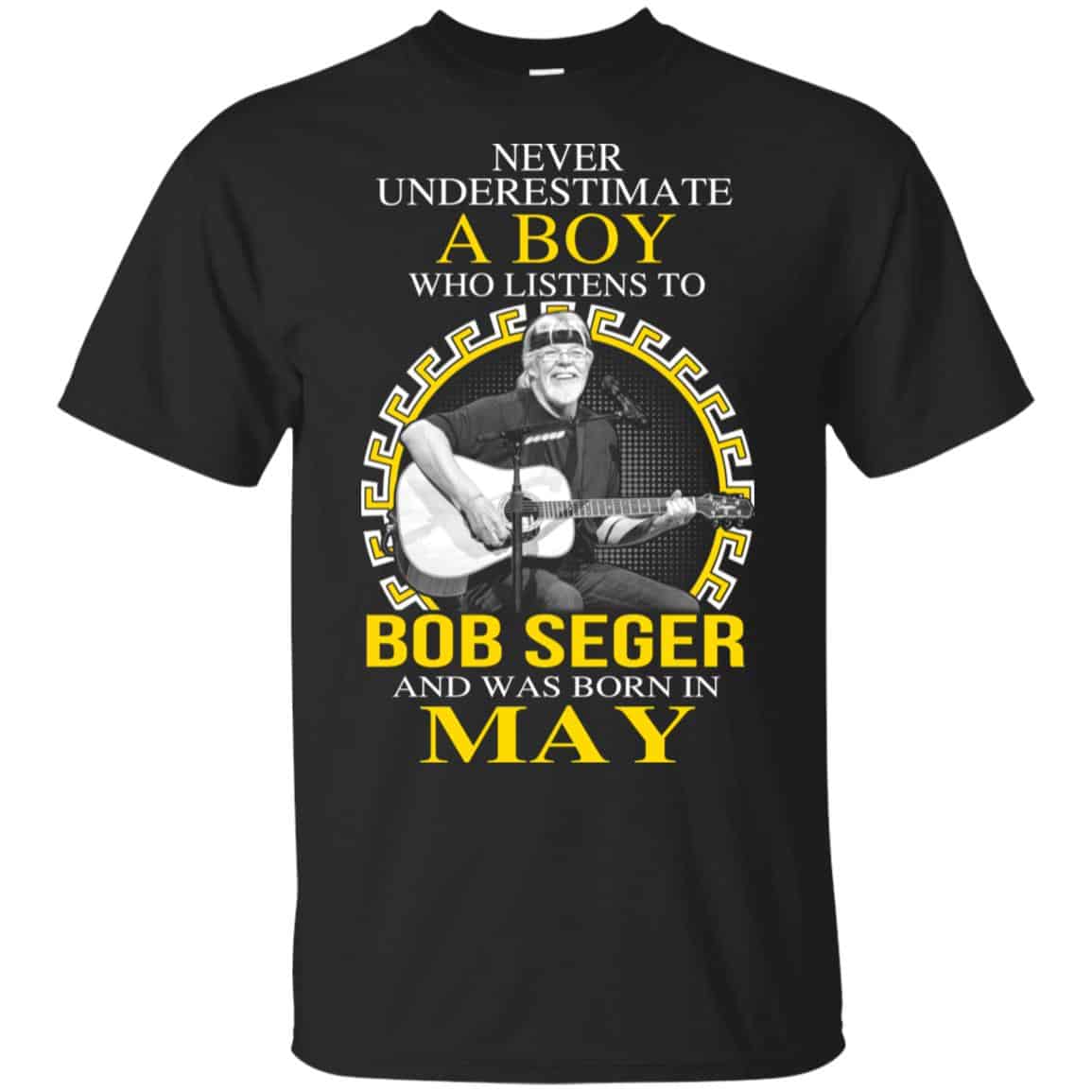 A Boy Who Listens To Bob Seger And Was Born In May T-Shirts, Hoodie, Tank