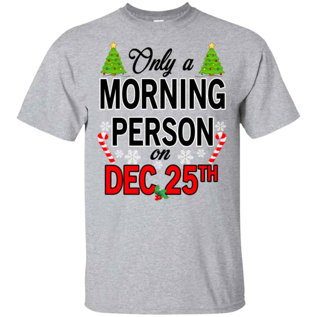 Only A Morning Person On December 25th T-Shirts, Hoodie, Tank