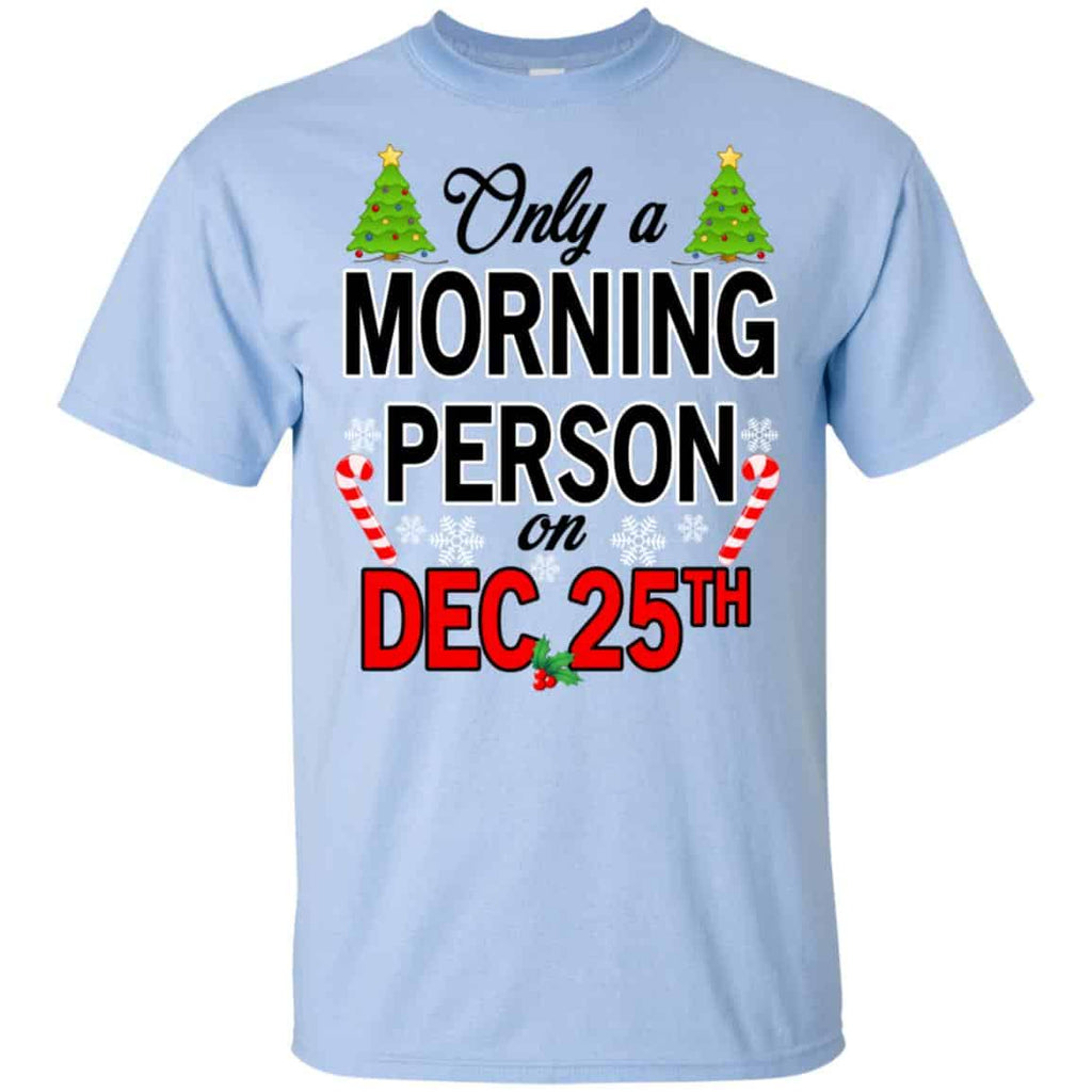 Only A Morning Person On December 25th T-Shirts, Hoodie, Tank