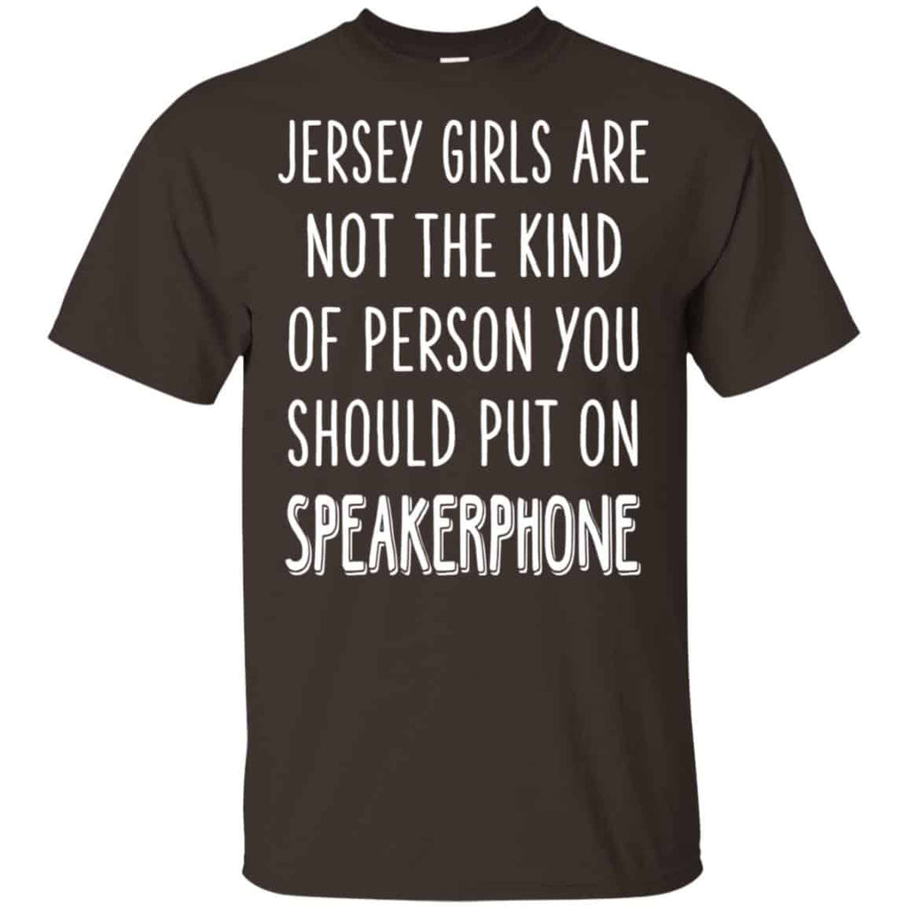 Jersey Girls Are Not The Kind Of Person You Should Put On Speakerphone T-Shirts, Hoodie, Tank