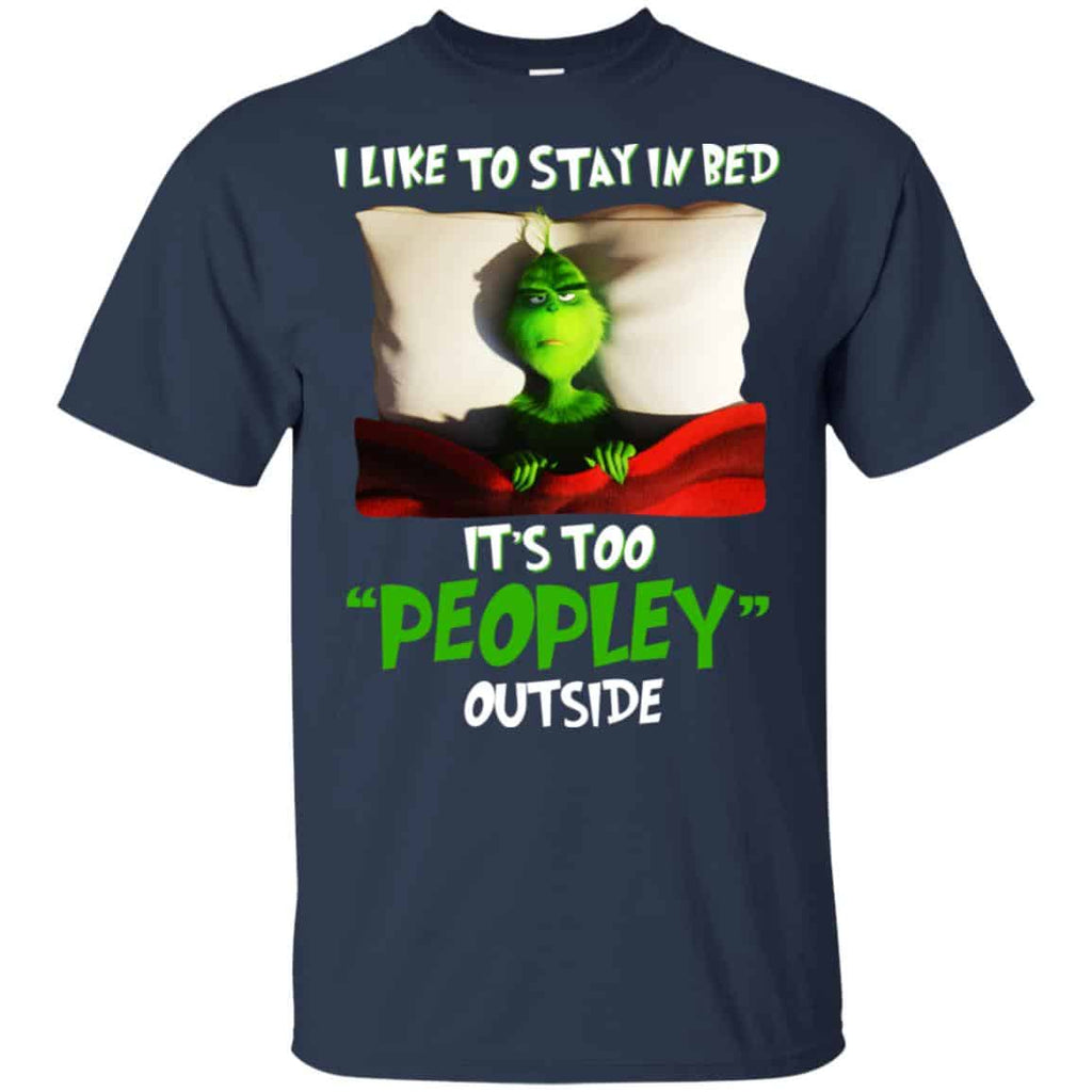 The Grinch: I Like To Stay In Bed It’s Too Peopley Outside T-Shirts, Hoodie, Tank