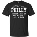 Philly Nobody Likes Us And We Don’t Give A Fuck Shirt, Hoodie, Tank