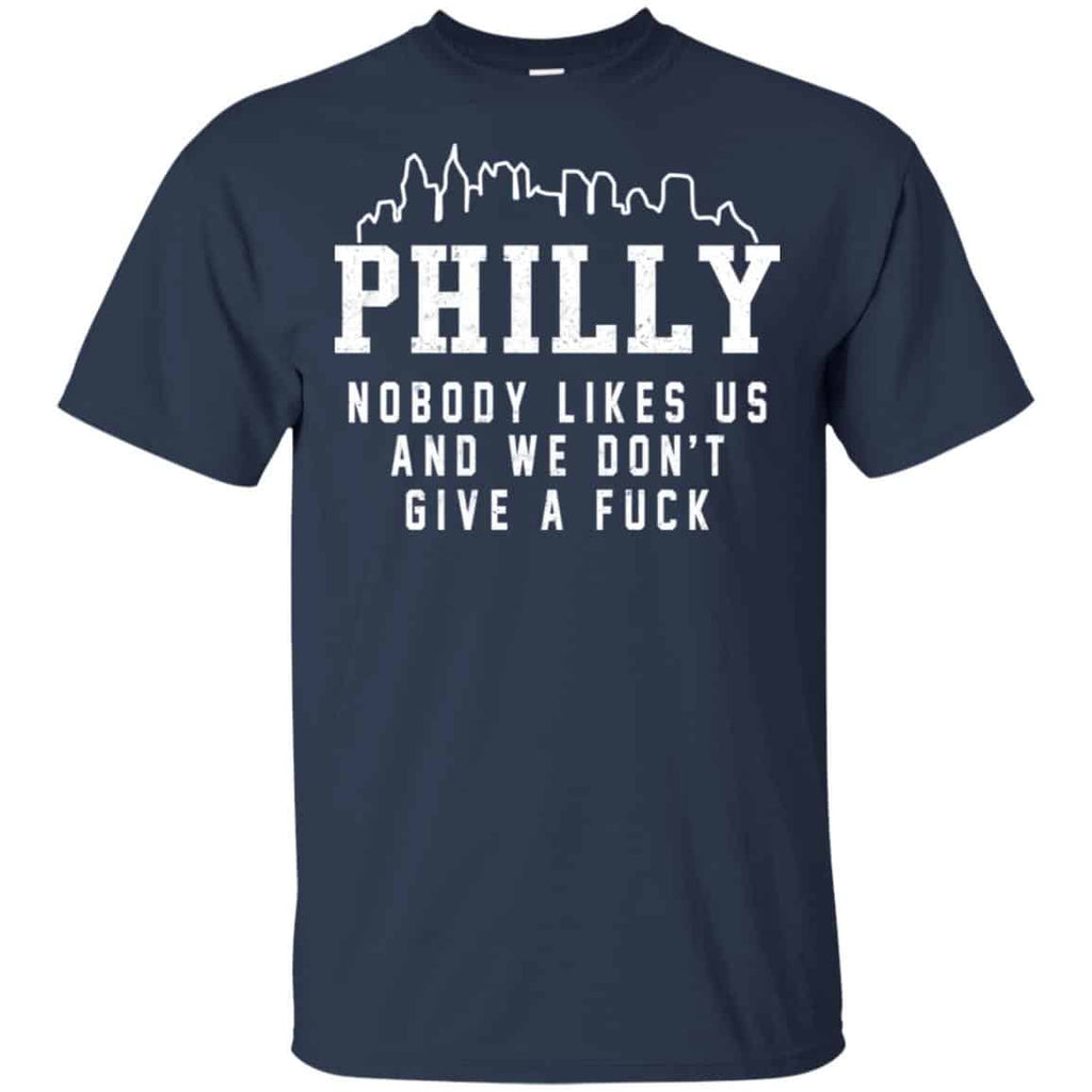Philly Nobody Likes Us And We Don’t Give A Fuck Shirt, Hoodie, Tank