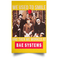 We Used To Smile And Then We Worked At BAE Systems Posters