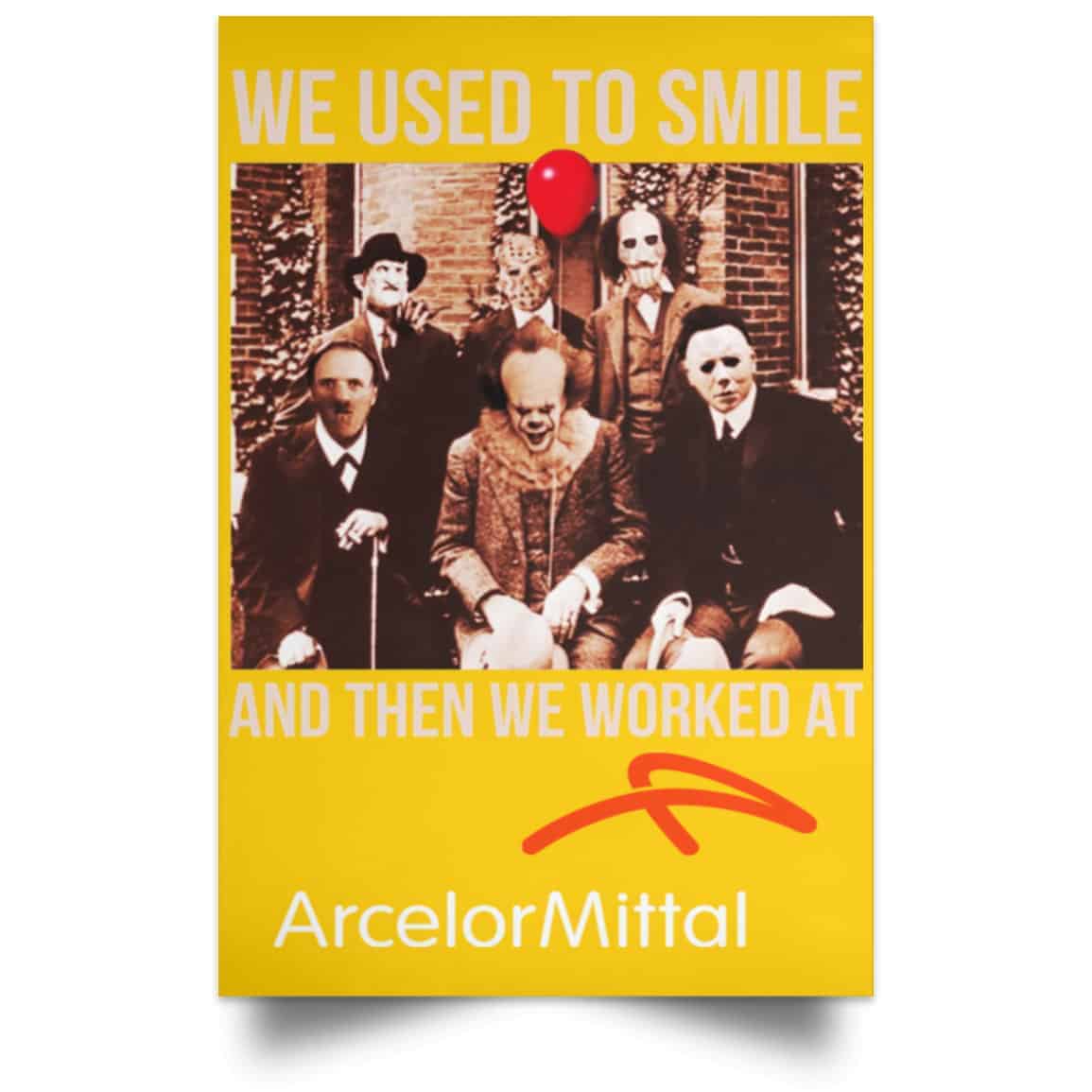 We Used To Smile And Then We Worked At ArcelorMittal Posters