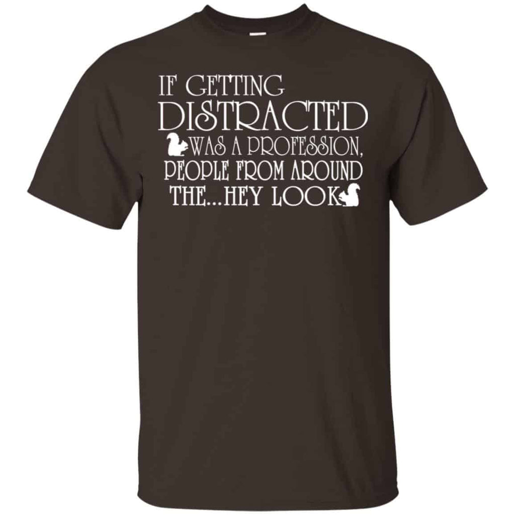 If Getting Distracted Was A Profession People From Around The .. Hey Look T-Shirts, Hoodie, Tank