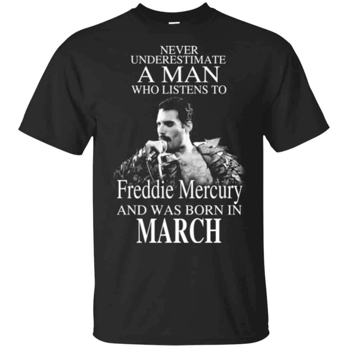 A Man Who Listens To Freddie Mercury And Was Born In March T-Shirts, Hoodie, Tank