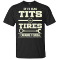If It Has Tits Or Tires I Can Make It Squeal Shirt, Hoodie, Tank