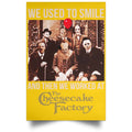 We Used To Smile And Then We Worked At The Cheesecake Factory Posters