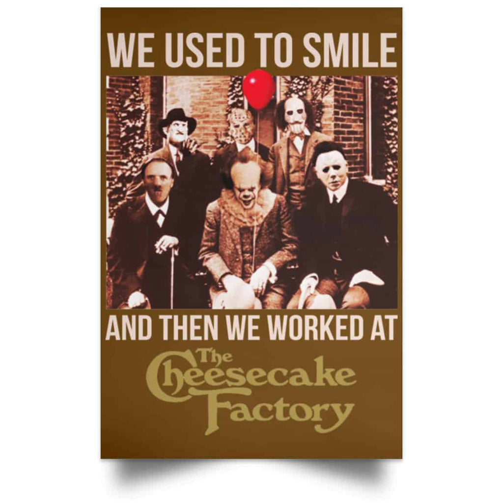 We Used To Smile And Then We Worked At The Cheesecake Factory Posters