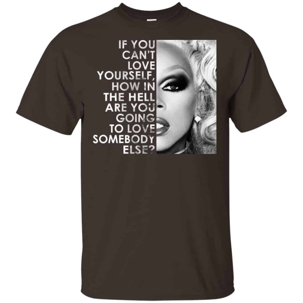 If You Can’t Love Yourself How In The Hell Are You Going To Love Somebody Else RuPaul Shirt, Hoodie, Tank
