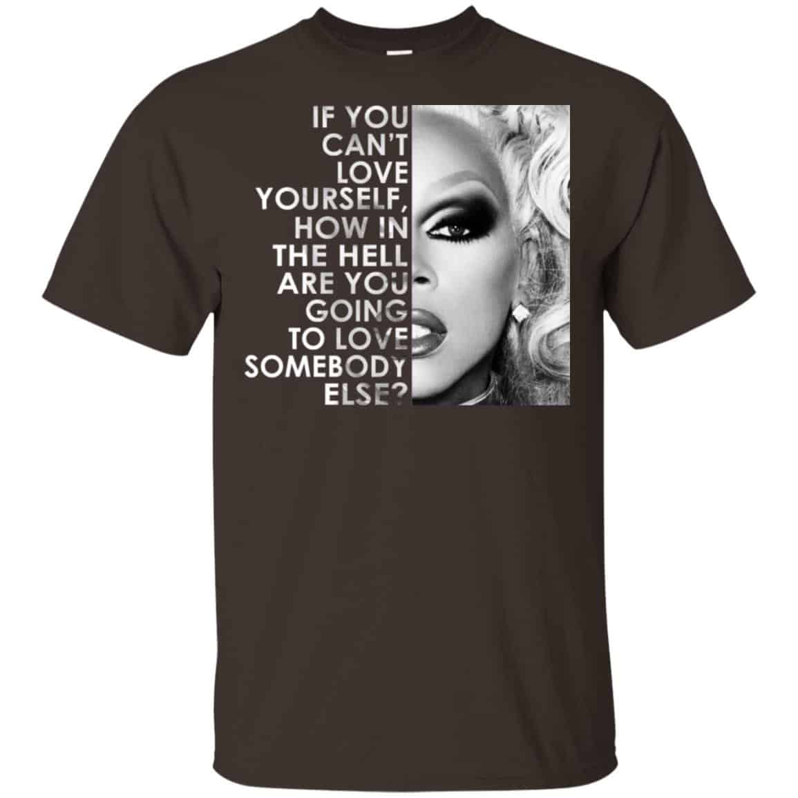 If You Can’t Love Yourself How In The Hell Are You Going To Love Somebody Else RuPaul Shirt, Hoodie, Tank