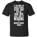 If You Woke Up Thinking You Wanna Start Shit With Me Shirt, Hoodie, Tank