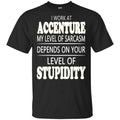 I Work At Accenture My Level Of Sarcasm Depends On Your Level Of Stupidity T-Shirts, Hoodie, Tank