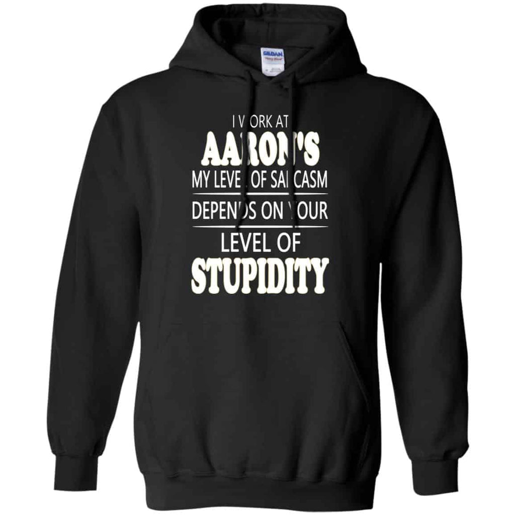I Work At Aaron’s My Level Of Sarcasm Depends On Your Level Of Stupidity T-Shirts, Hoodie, Tank