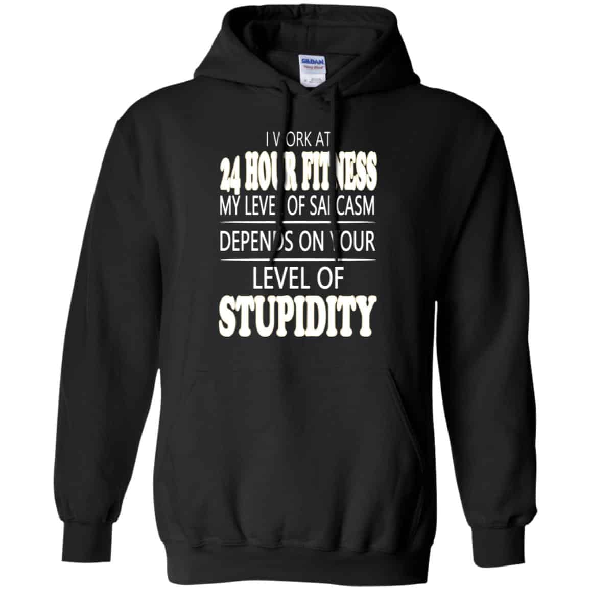 I Work At 24 Hour Fitness My Level Of Sarcasm Depends On Your Level Of Stupidity T-Shirts, Hoodie, Tank