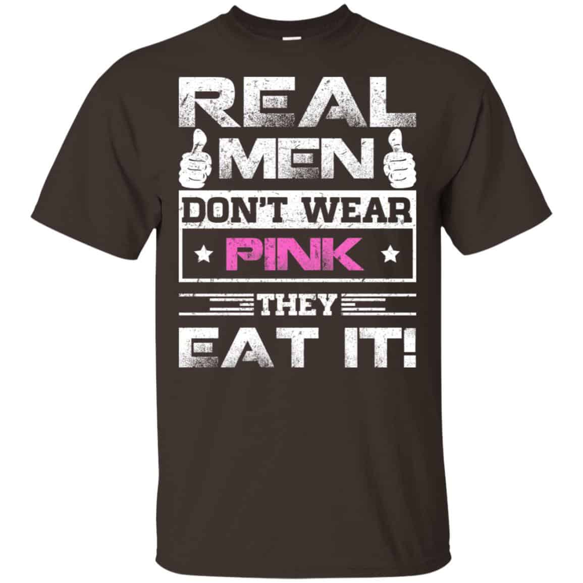 Real Men Don’t Wear Pink They Eat It T-Shirts, Hoodie, Tank