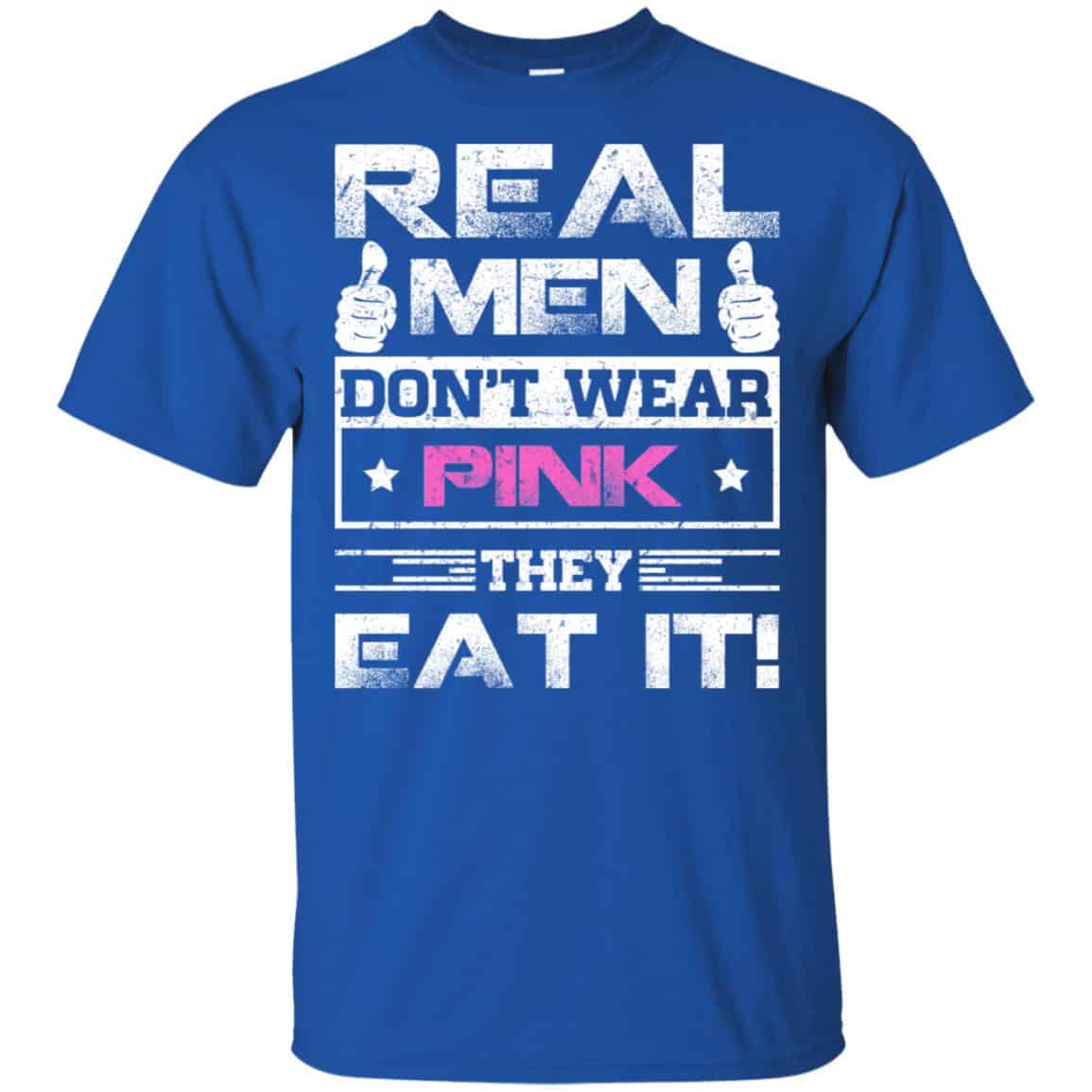 Real Men Don’t Wear Pink They Eat It T-Shirts, Hoodie, Tank