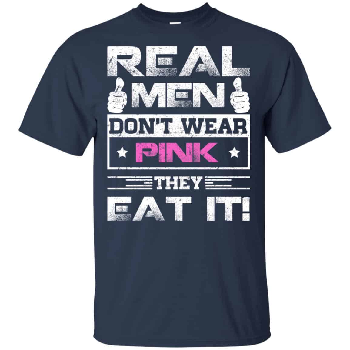 Real Men Don’t Wear Pink They Eat It T-Shirts, Hoodie, Tank