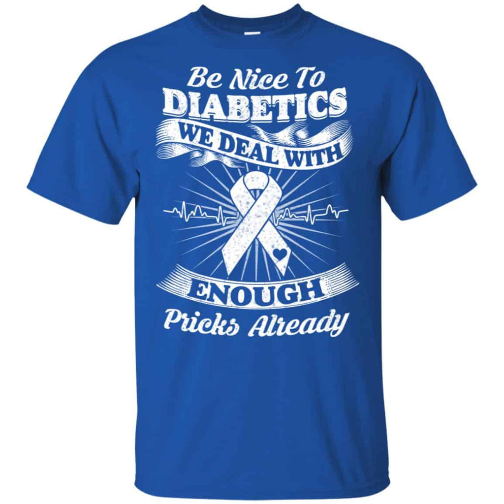 Be Nice To Diabetics We Deal With Enough Pricks Already T-Shirts, Hoodie, Tank