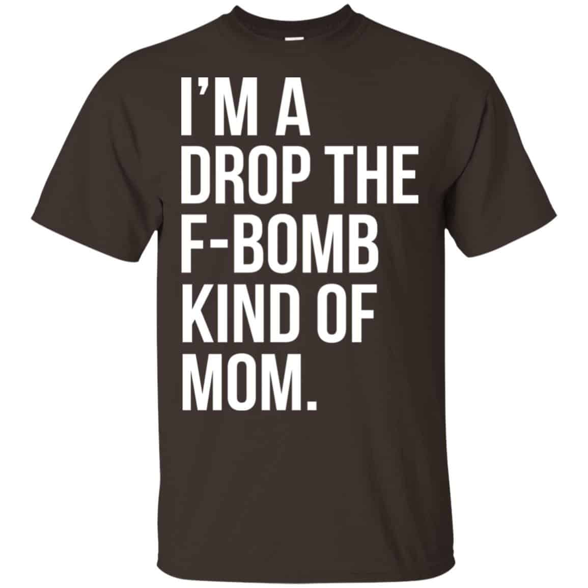 I’m A Drop The F-Bomb Kind Of Mom T-Shirts, Hoodie, Sweater