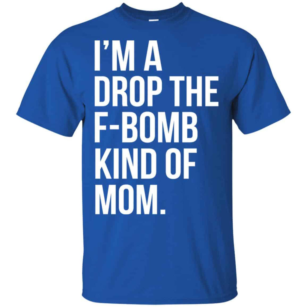 I’m A Drop The F-Bomb Kind Of Mom T-Shirts, Hoodie, Sweater