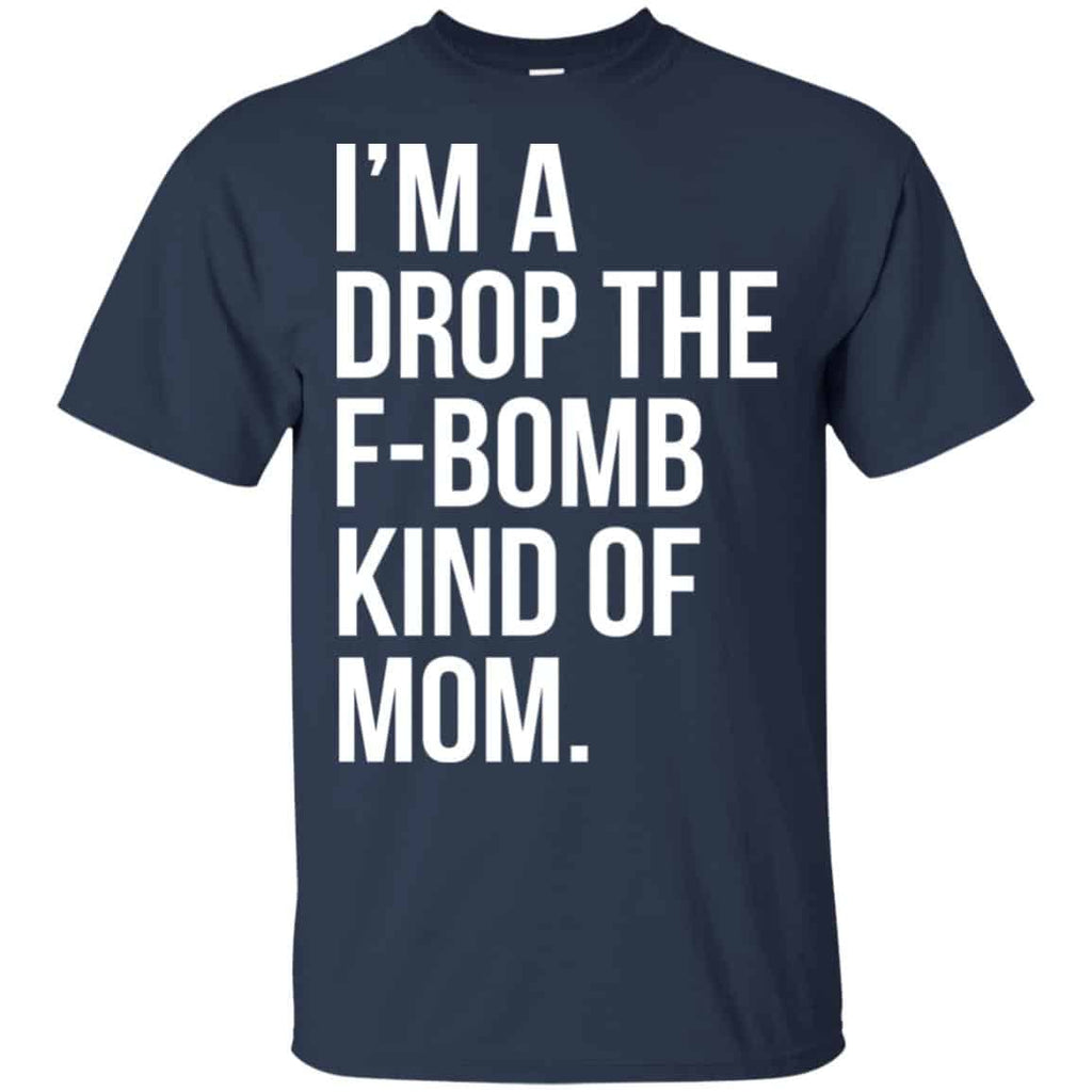 I’m A Drop The F-Bomb Kind Of Mom T-Shirts, Hoodie, Sweater