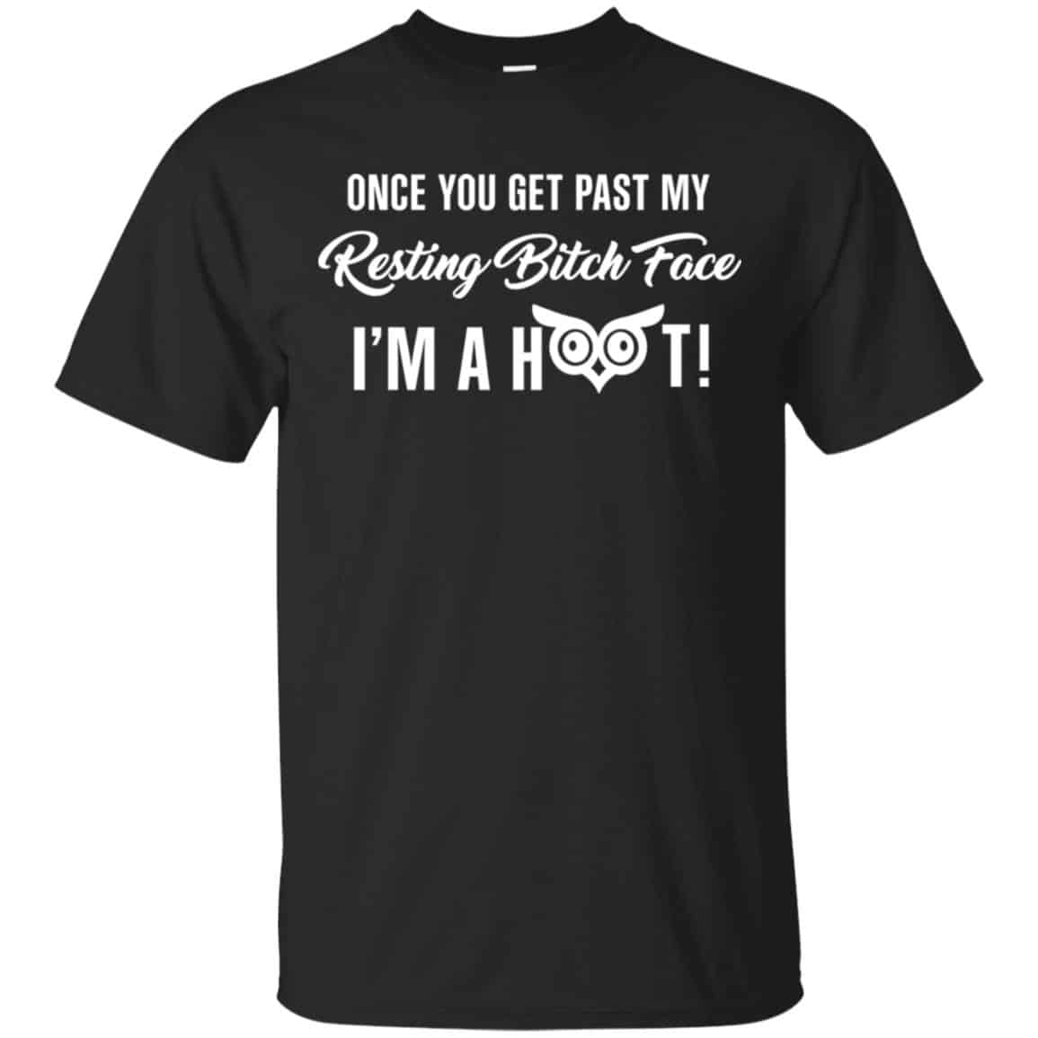 Once You Get Past My Resting Bitch Face I’m A Hoot Shirt, Hoodie, Tank