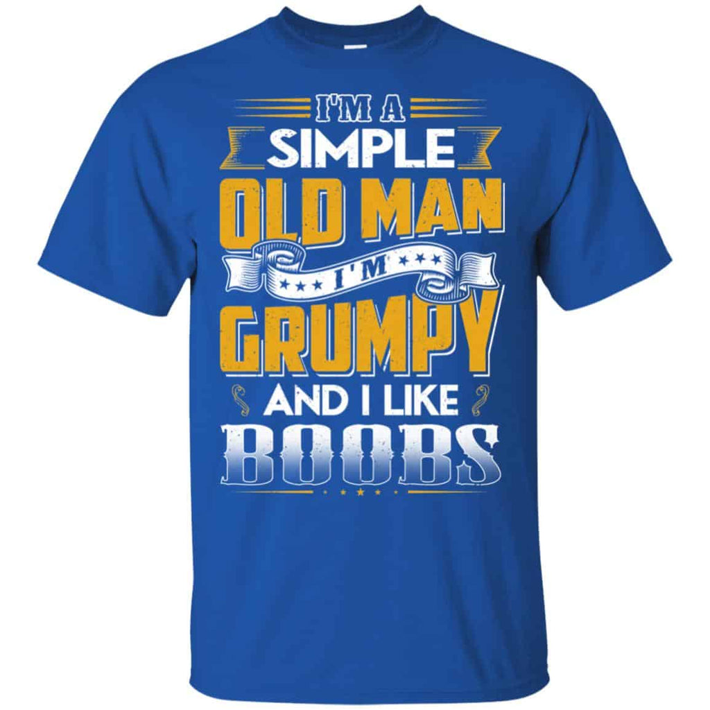 I’m A Simple Old Man I’m Grumpy And I Like Boobs Shirt, Hoodie, Tank