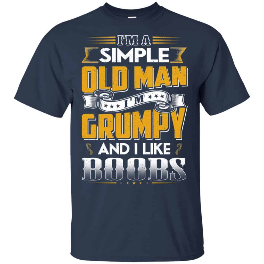 I’m A Simple Old Man I’m Grumpy And I Like Boobs Shirt, Hoodie, Tank