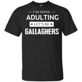 I’m Done Adulting Let’s Be Gallaghers Shirt, Hoodie, Tank