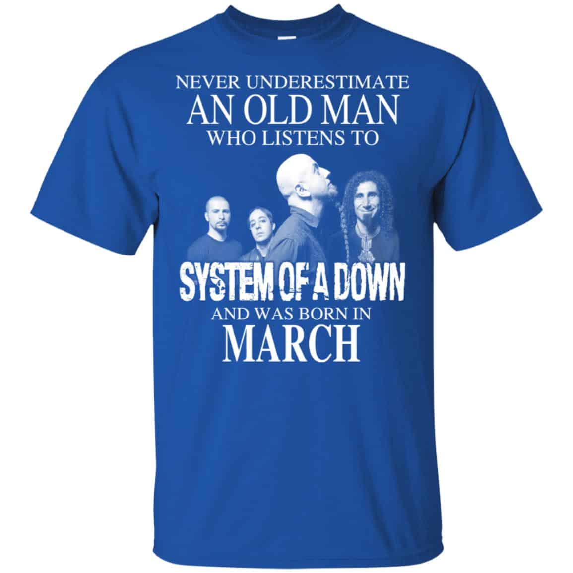 An Old Man Who Listens To System Of A Down And Was Born In March T-Shirts, Hoodie, Tank