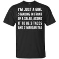 I’m Just A Girl Standing In Front Of A Salad, Asking It To Be 3 Tacos And 2 Margaritas Shirt, Hoodie, Tank