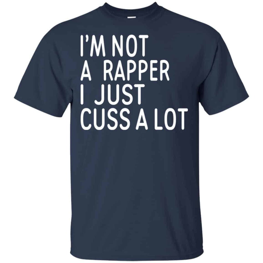 I’m Not A Rapper I Just Cuss A Lot Shirt, Hoodie, Tank
