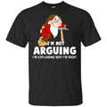 I’m Not Arguing, I’m Explaining Why I’m Right Shirt, Hoodie, Tank