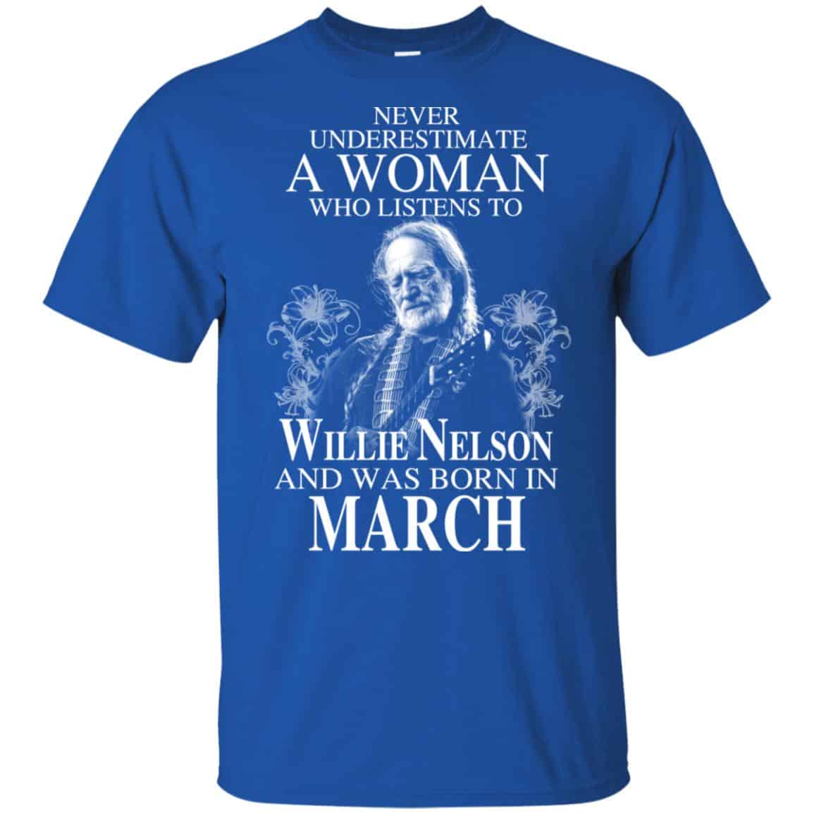 A Woman Who Listens To Willie Nelson And Was Born In March T-Shirts, Hoodie, Tank