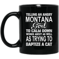 Telling An Angry Montana Girl To Calm Down Works About As Well As Trying To Baptize A Cat Mug