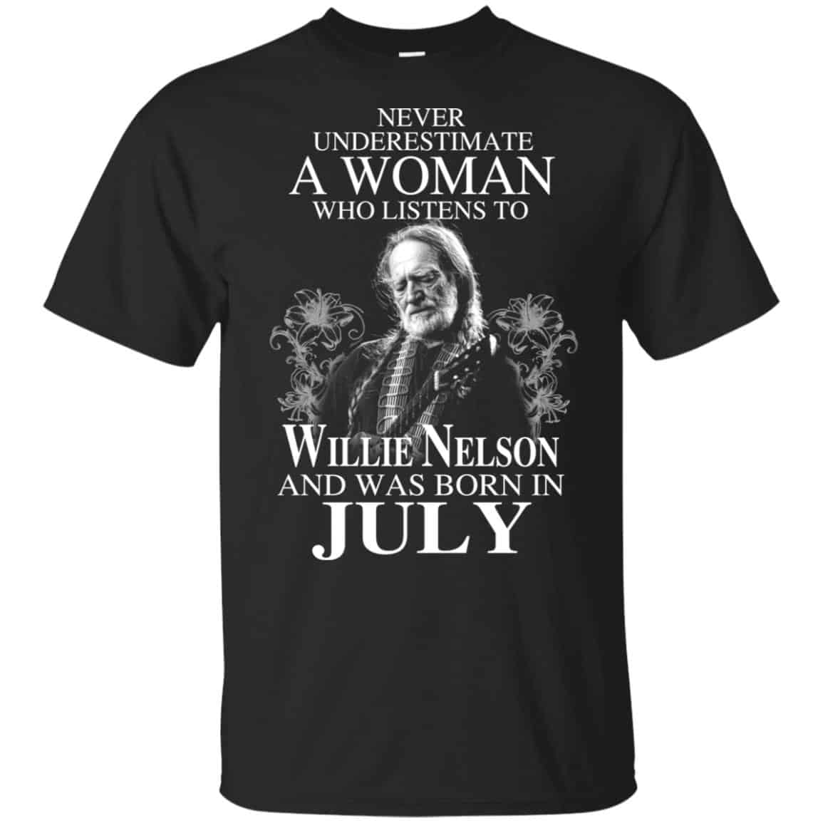 A Woman Who Listens To Willie Nelson And Was Born In July T-Shirts, Hoodie, Tank