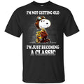 I’m Not Getting Old I’m Just Becoming A Classic Shirt, Hoodie, Tank