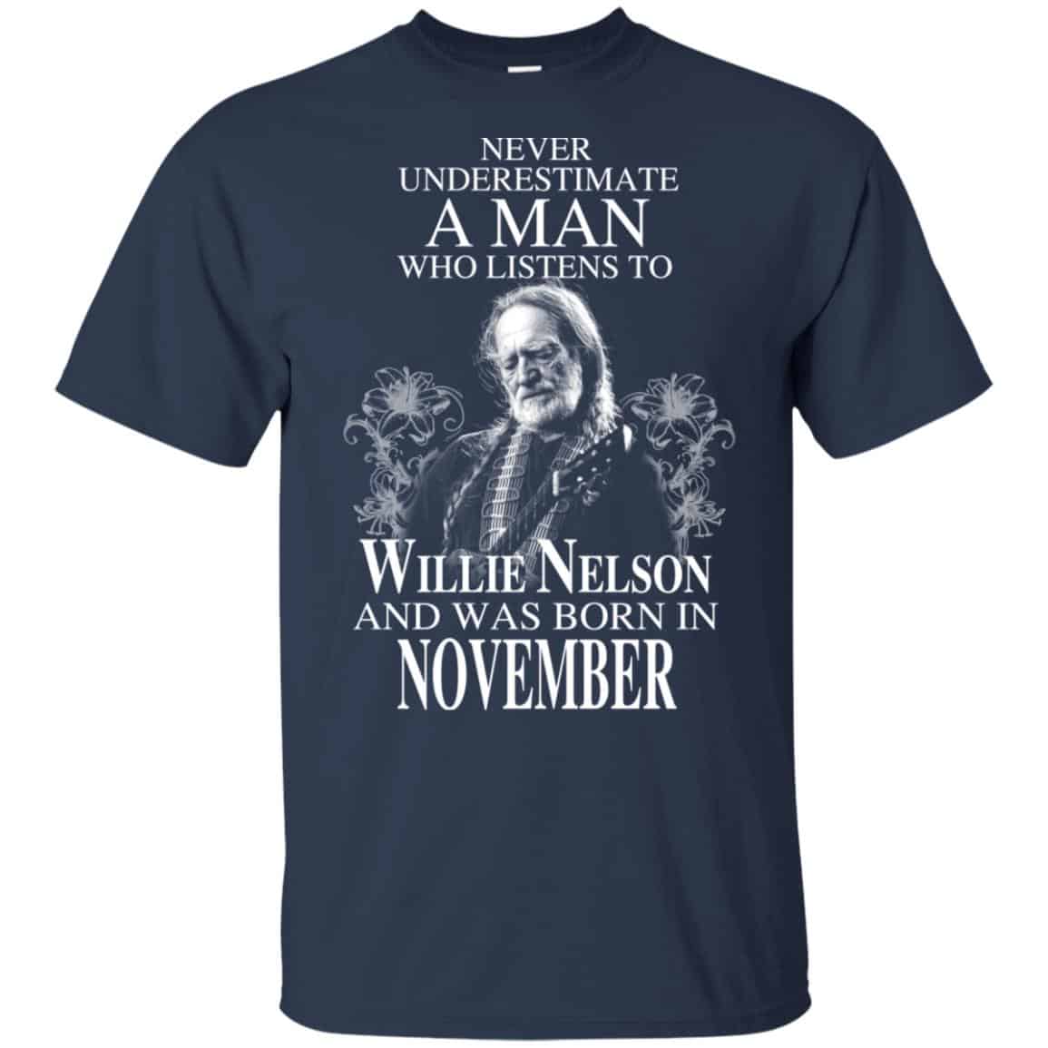 A Man Who Listens To Willie Nelson And Was Born In November T-Shirts, Hoodie, Tank